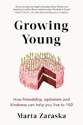 9781472144508: Growing Young: How Friendship, Optimism and Kindness Can Help You Live to 100