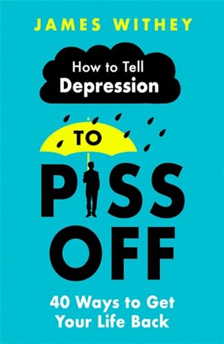 Stock image for How to Tell Depression to Piss Off : 40 Ways to Get Your Life Back for sale by Better World Books