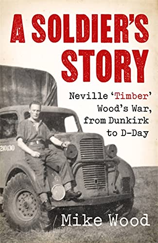 Beispielbild fr A Soldier's Story: Neville   Timber   Wood  s War, from Dunkirk to D-Day zum Verkauf von AwesomeBooks