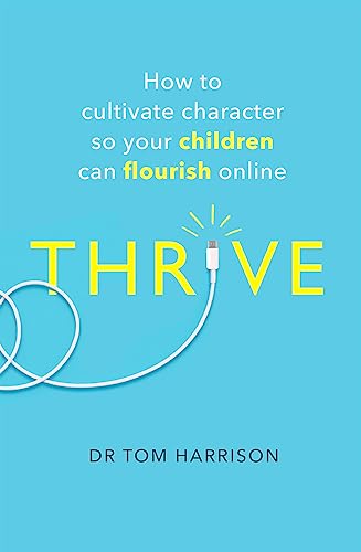 Beispielbild fr THRIVE: How to Cultivate Character So Your Children Can Flourish Online (A How to Book) zum Verkauf von WorldofBooks