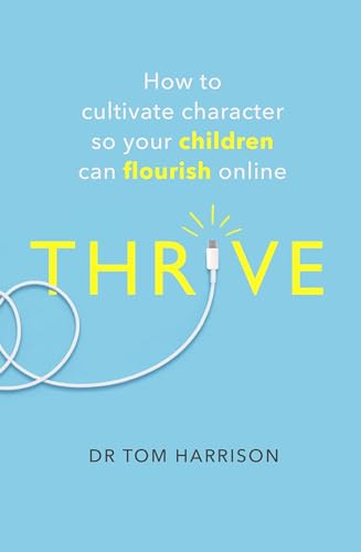 Stock image for THRIVE: How to Cultivate Character So Your Children Can Flourish Online (A How to Book) for sale by WorldofBooks