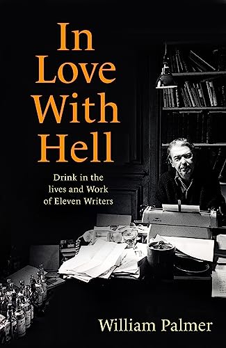 9781472145000: In Love with Hell: Drink in the Lives and Work of Eleven Writers