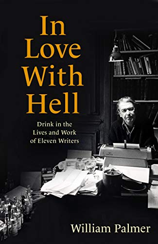 Stock image for In Love with Hell: Drink in the Lives and Work of Eleven Writers for sale by Goldstone Books