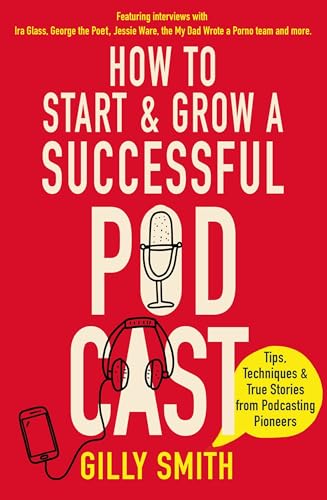 Imagen de archivo de How to Start and Grow a Successful Podcast: Tips, Techniques and True Stories from Podcasting Pioneers a la venta por Half Price Books Inc.