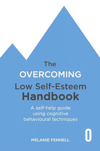 Beispielbild fr The Overcoming Low Self-esteem Handbook: Understand and Transform Your Self-esteem Using Tried and Tested Cognitive Behavioural Techniques (Overcoming Books) zum Verkauf von WorldofBooks