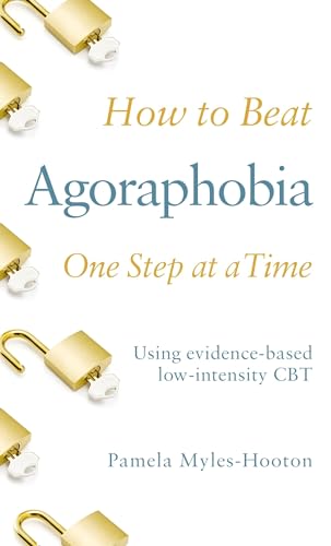 Stock image for How to Beat Agoraphobia One Step at a Time: Using Evidence-Based Low-Intensity CBT for sale by ThriftBooks-Dallas