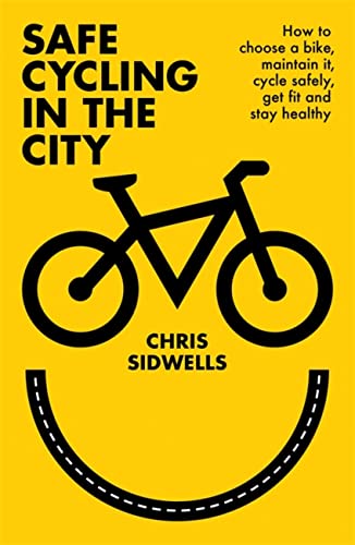 Stock image for Safe Cycling in the City: How to choose a bike, maintain it, cycle safely, get fit and stay healthy for sale by Bookoutlet1