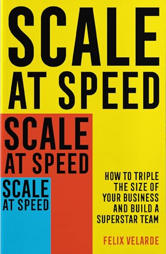 Stock image for Scale at Speed: How to Triple the Size of Your Business and Build a Superstar Team for sale by Half Price Books Inc.