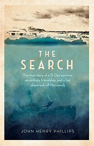 Stock image for The Search: The true story of a D-Day survivor, an unlikely friendship, and a lost shipwreck off Normandy for sale by BooksRun