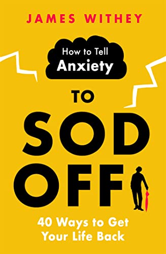 Stock image for How to Tell Anxiety to Sod Off: 40 Ways to Get Your Life Back for sale by SecondSale