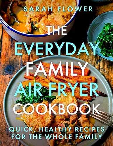 Beispielbild fr The Everyday Family Air Fryer Cookbook: Delicious, quick and easy recipes for busy families using UK measurements zum Verkauf von Monster Bookshop