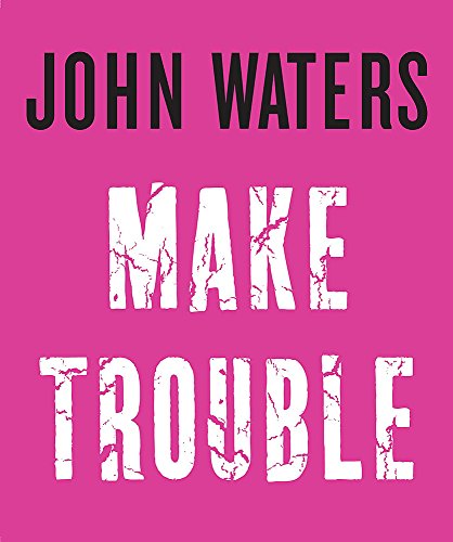 Beispielbild fr Make Trouble: John Waters zum Verkauf von WorldofBooks