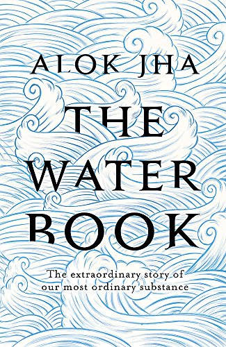 The Water Book: The Extraordinary Story of Our Most Ordinary Substance