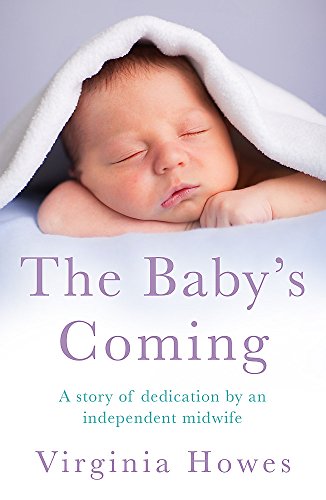 9781472211736: The Baby's Coming: A Story of Dedication by an Independent Midwife
