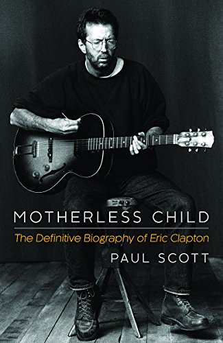 9781472212702: Motherless Child: The Definitive Biography of Eric Clapton