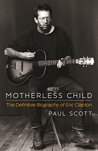 9781472212733: Motherless Child: The Definitive Biography of Eric Clapton