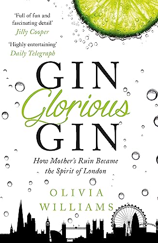 Stock image for Gin Glorious Gin: How Mother's Ruin Became the Spirit of London for sale by WorldofBooks