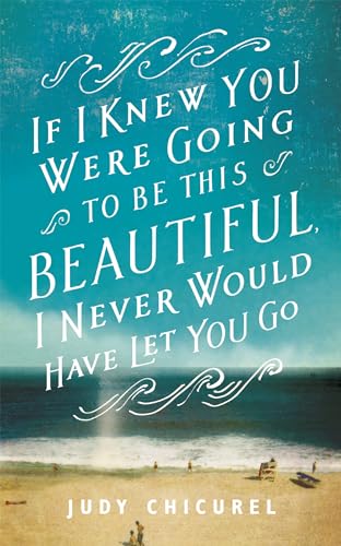Beispielbild fr If I Knew You Were Going To Be This Beautiful, I Never Would Have Let You Go zum Verkauf von Brook Bookstore