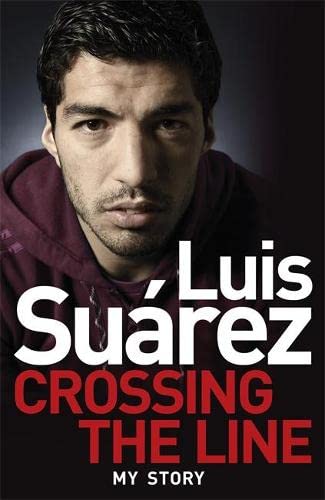 Stock image for Luis Suarez : Crossing the Line: My Story for sale by Better World Books