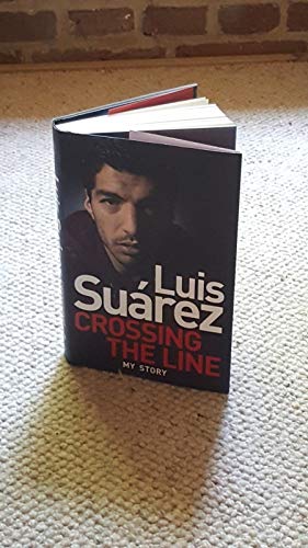 Luis Suarez: Crossing the Line - My Story Signed Luis Suarez