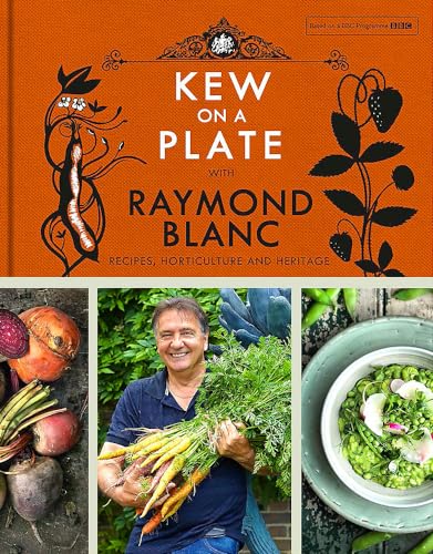 9781472224378: Kew on a Plate with Raymond Blanc: Recipes, Horticulture and Heritage