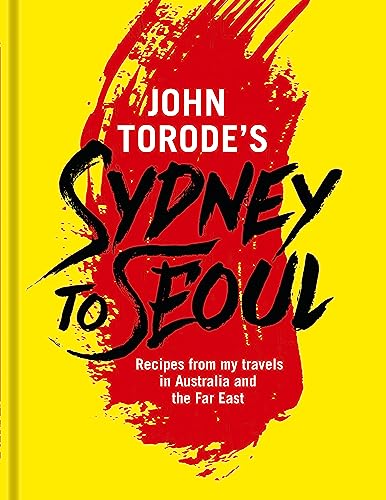 Stock image for John Torodes Sydney to Seoul: Recipes from my travels in Australia and the Far East for sale by Bookoutlet1