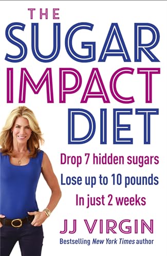 9781472226389: The Sugar Impact Diet: Drop 7 hidden sugars, lose up to 10 pounds in just 2 weeks