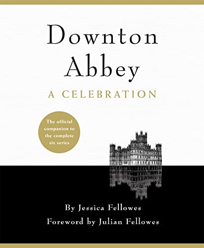 Beispielbild fr Downton Abbey - A Celebration: The Official Companion to All Six Series zum Verkauf von AwesomeBooks