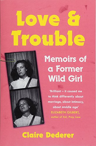 Beispielbild fr Love and Trouble: Memoirs of a Former Wild Girl zum Verkauf von WorldofBooks