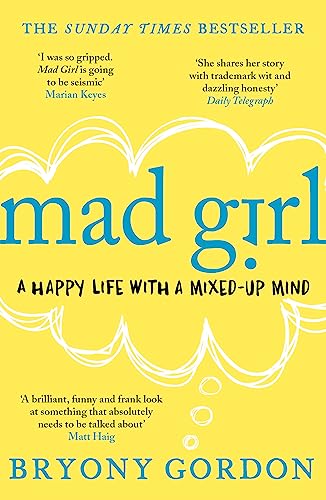 9781472232090: Mad Girl: A Happy Life With A Mixed Up Mind: A celebration of life with mental illness from mental health campaigner Bryony Gordon
