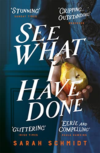 Stock image for See What I Have Done: Longlisted for the Women's Prize for Fiction 2018: Sarah Schmidt for sale by WorldofBooks