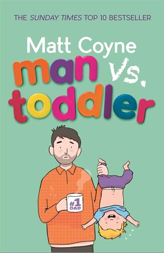 Stock image for Man vs. Toddler: The Trials and Triumphs of Toddlerdom for sale by AwesomeBooks