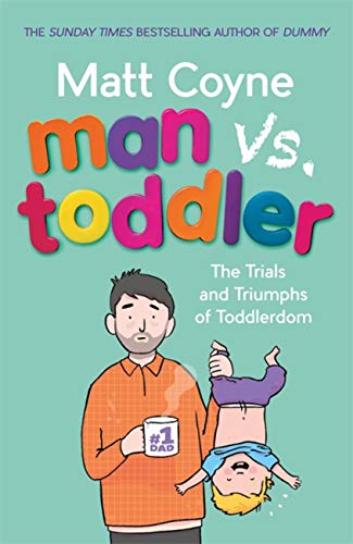 Stock image for Man vs. Toddler: The Trials and Triumphs of Toddlerdom for sale by Half Price Books Inc.