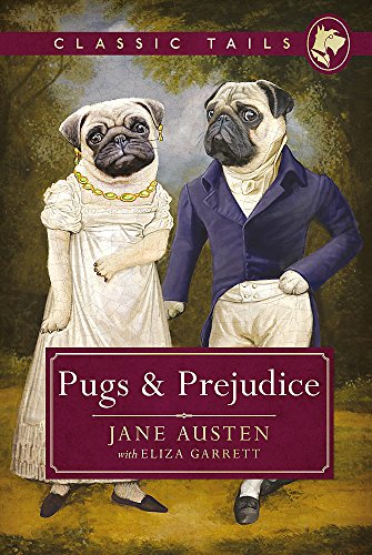 Stock image for Pugs and Prejudice (Classic Tails 1): Beautifully illustrated classics, as told by the finest breeds! for sale by AwesomeBooks