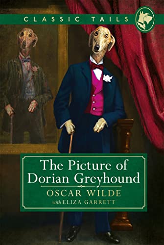 Beispielbild fr The Picture of Dorian Greyhound (Classic Tails 4): Beautifully illustrated classics, as told by the finest breeds! zum Verkauf von SecondSale