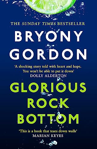 9781472253774: Glorious Rock Bottom: 'A shocking story told with heart and hope. You won't be able to put it down.' Dolly Alderton