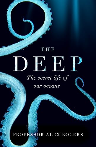 Beispielbild fr The Deep : The Hidden Wonders of Our Oceans and How We Can Protect Them zum Verkauf von Better World Books