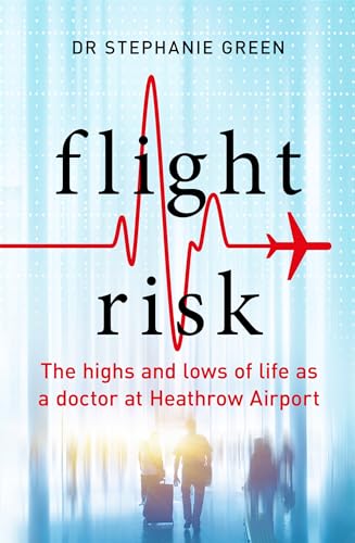 9781472256935: Flight Risk: The Highs and Lows of Life as a Doctor at Heathrow Airport