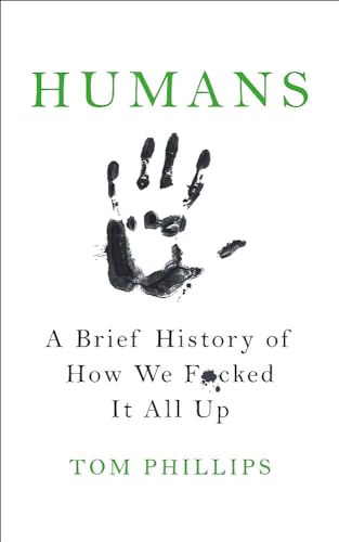 9781472259028: Humans. A Brief History Of How We F**ked It All Up: A Brief History of How We F*cked It All Up