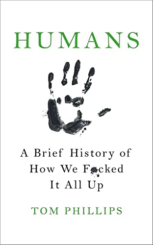 Imagen de archivo de Humans: A Brief History of How We F*cked It All Up a la venta por ThriftBooks-Dallas