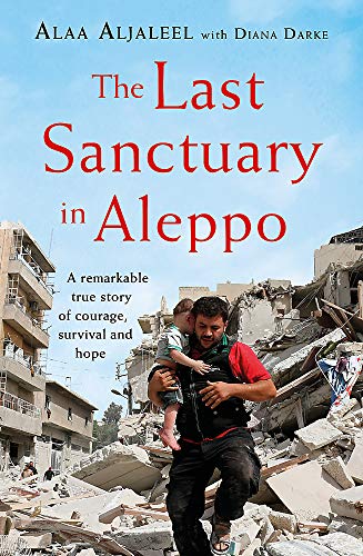 Stock image for The Last Sanctuary in Aleppo: A remarkable true story of courage, hope and survival for sale by SecondSale