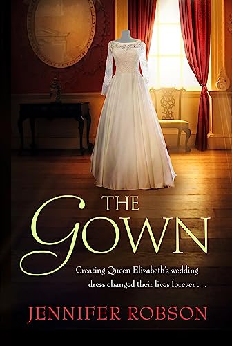 Stock image for The Gown: Perfect for fans of The Crown! An enthralling tale of making the Queen's wedding dress for sale by WorldofBooks