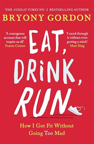 Beispielbild fr EAT DRINK RUN: HOW I GOT FIT WITHOUT GOING TOO MAD zum Verkauf von Kanic Books