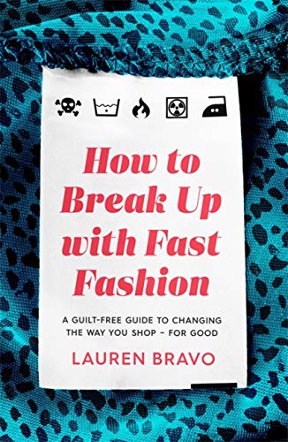Imagen de archivo de How To Break Up With Fast Fashion: A guilt-free guide to changing the way you shop for good a la venta por Bookoutlet1