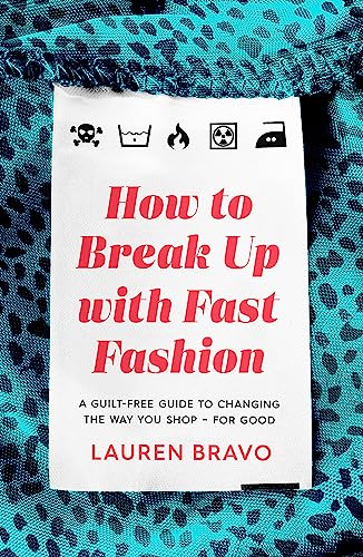 Imagen de archivo de How To Break Up With Fast Fashion: A guilt-free guide to changing the way you shop " for good a la venta por WorldofBooks