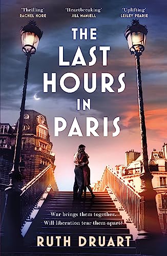 Stock image for The Last Hours in Paris: A powerful, moving and redemptive story of wartime love and sacrifice for fans of historical fiction for sale by WorldofBooks