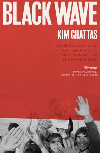 9781472271105: Black Wave: Saudi Arabia, Iran and the Rivalry That Unravelled the Middle East