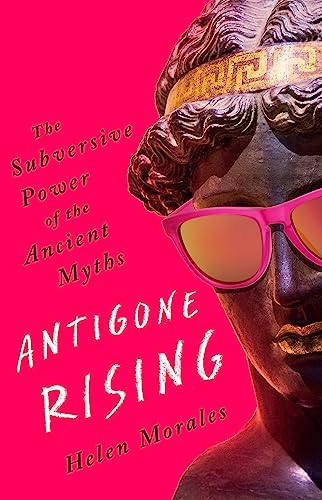 Stock image for Antigone Rising - The Subversive Power of the Ancient Myths for sale by Book Hound (NZ)
