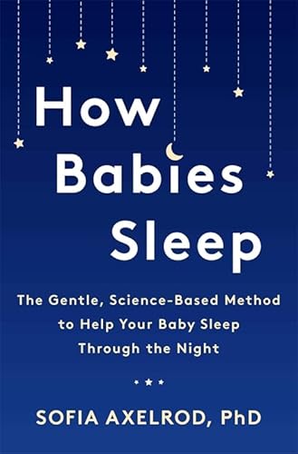 9781472274311: How Babies Sleep: The Gentle, Science-Based Method to Help Your Baby Sleep Through the Night