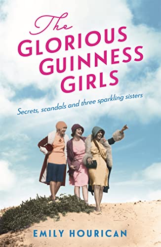 Stock image for The Glorious Guinness Girls: A story of the scandals and secrets of the famous society girls for sale by Half Price Books Inc.